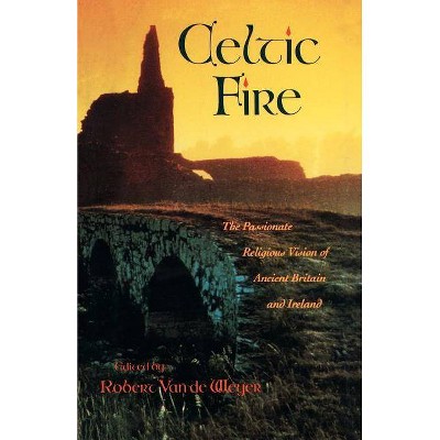 Celtic Fire - by  Robert Van De Weyer (Paperback)