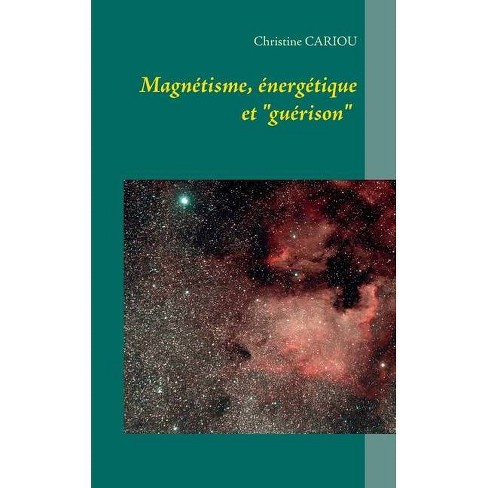 Magnetisme Energetique Et Guerison By Christine Cariou Paperback Target