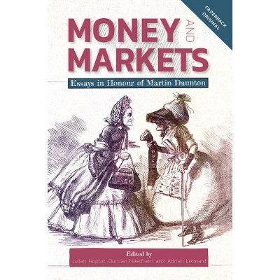 Money and Markets - (People, Markets, Goods: Economies and Societies in History) by  Julian Hoppit & Duncan Needham & A B Leonard (Paperback)