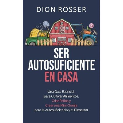 Ser autosuficiente en casa - by  Dion Rosser (Hardcover)