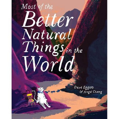 Most of the Better Natural Things in the World - by  Dave Eggers (Hardcover)