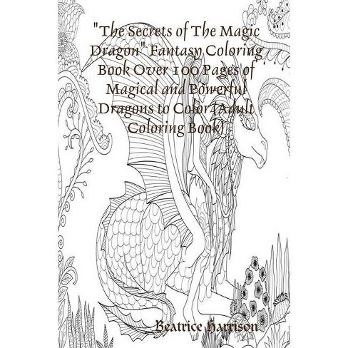 Download The Secrets Of The Magic Dragon Fantasy Coloring Book Over 100 Pages Of Magical And Powerful Dragons To Color Adult Coloring Book Paperback Target