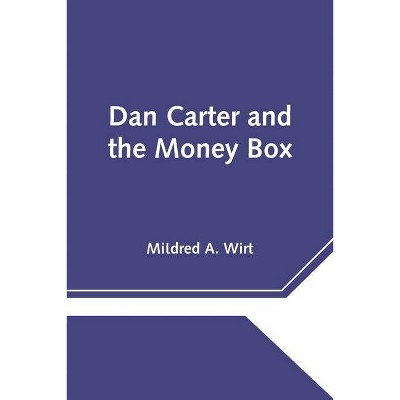 Dan Carter and the Money Box - by  Mildred a Wirt (Paperback)