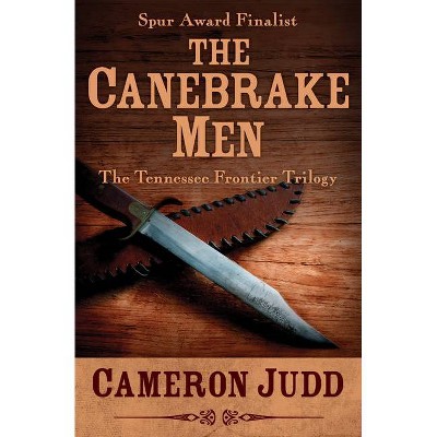 The Canebrake Men - (Tennessee Frontier Trilogy) by  Cameron Judd (Paperback)