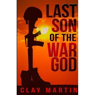 Last Son Of The War God - by  Clay Martin (Paperback)