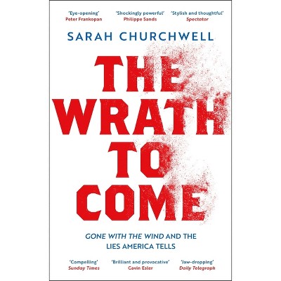 The Wrath to Come - by  Sarah Churchwell (Paperback)