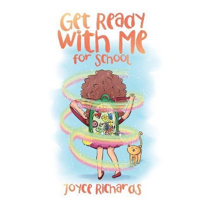 Get Ready with Me for School - by  Joyce Richards (Paperback)