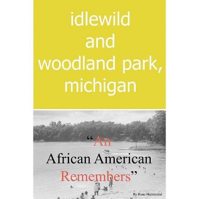 Idlewild and Woodland Park, Michigan an African American Remembers - by  Rose Louise Hammond (Paperback)