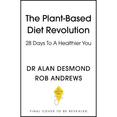 The Plant-Based Diet Revolution - by  Alan Desmond & Bob Andrews (Hardcover)