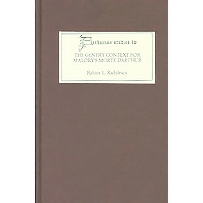 The Gentry Context for Malory's Morte Darthur - (Arthurian Studies) by  Raluca L Radulescu (Hardcover)