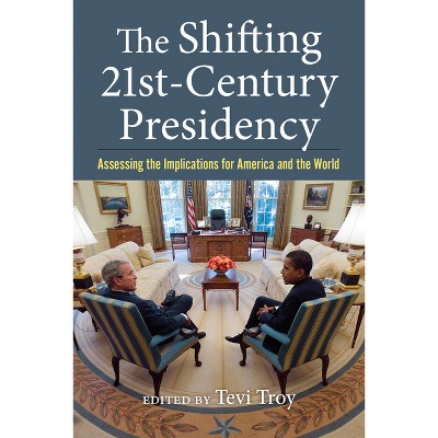 The Shifting Twenty-First-Century Presidency - by Tevi Troy