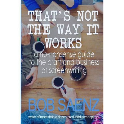 That's Not The Way It Works - by  Bob Saenz (Paperback)