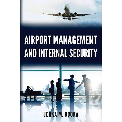 Airport Management and Internal Security - by  Udoka M Udoka (Paperback)