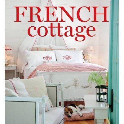 French Cottage - (Cottage Journal) by  Cindy Cooper (Hardcover)