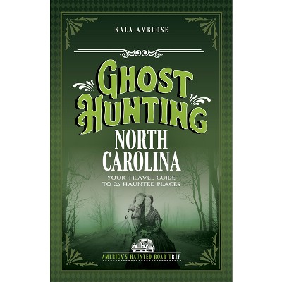 Ghost Hunting North Carolina - (America's Haunted Road Trip) 2nd Edition by  Kala Ambrose (Paperback)
