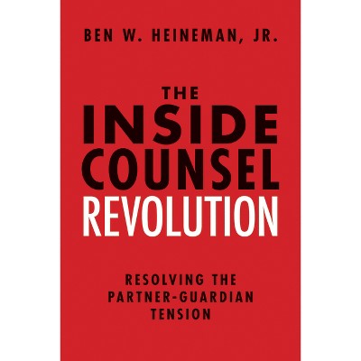 The Inside Counsel Revolution - by  Ben W Heineman (Hardcover)