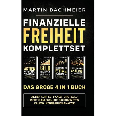 Finanzielle Freiheit Komplettset - Das große 4 in 1 Buch - by  Martin Bachmeier (Hardcover)