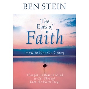 The Eyes of Faith: How to Not Go Crazy - by  Ben Stein (Paperback) - 1 of 1