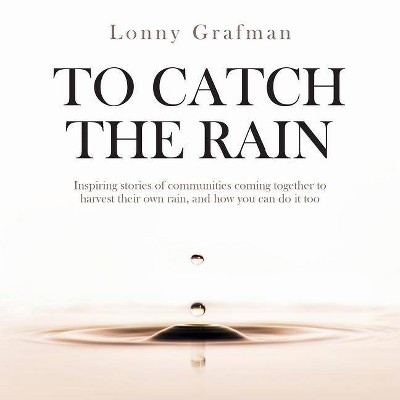 To Catch the Rain - by  Lonny Grafman (Paperback)