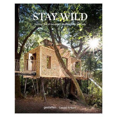 Stay Wild - by  Gestalten & Canopy & Stars (Hardcover)