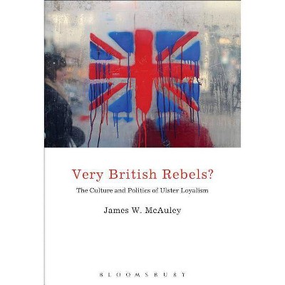 Very British Rebels? - by  James White McAuley (Paperback)