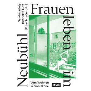 Frauen Leben Im Neubühl - by  Sandra König & Henriette Lutz & Ulrike Schröer (Paperback) - 1 of 1