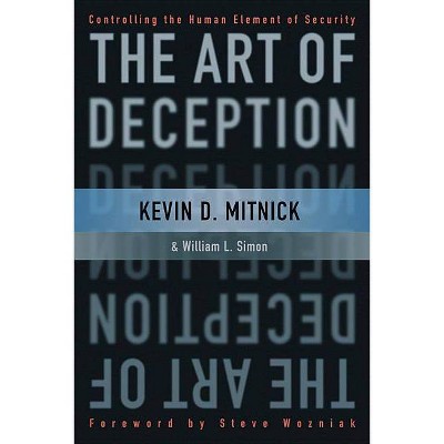 The Art of Deception - by  Kevin D Mitnick & William L Simon (Paperback)