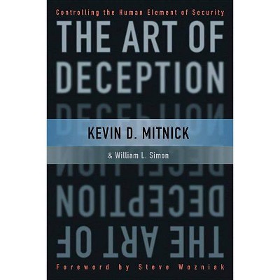 The Art of Deception - by  Kevin D Mitnick & William L Simon (Paperback)