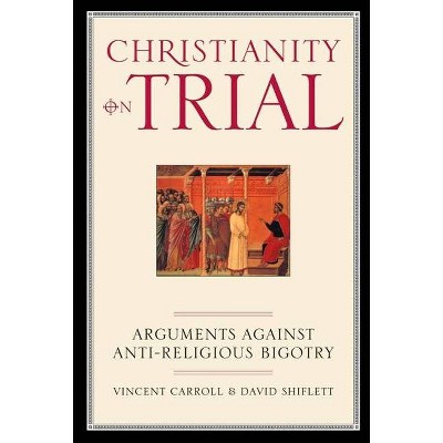 Christianity on Trial - by  Vincent Carroll & David Shiflett (Paperback)