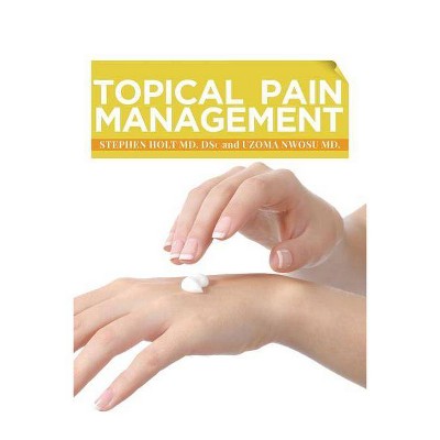 Topical Pain Management - by  Stephen Holt MD Dsc (Paperback)