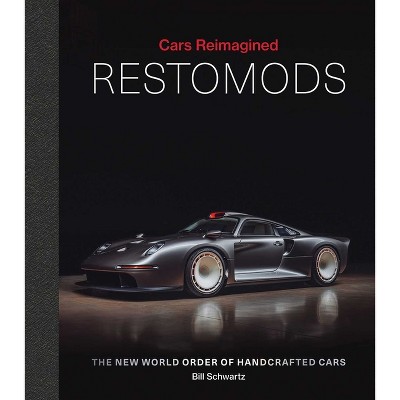 Restomods - (Cars Reimagined) by  Bill Schwarz (Hardcover)