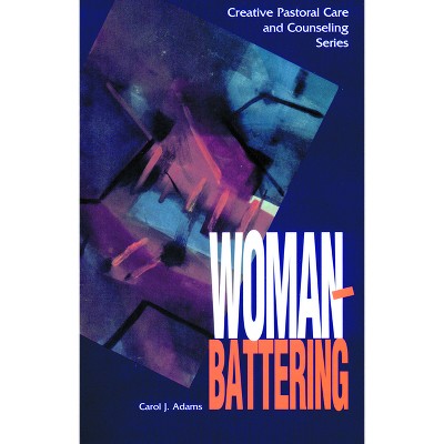 Woman Battering - (Creative Pastoral Care and Counseling) by  Carol J Adams (Paperback)