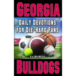 Daily Devotions for Die-Hard Fans Georgia Bulldogs - by  Ed McMinn (Paperback) - 1 of 1