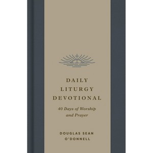 Daily Liturgy Devotional - by  Douglas Sean O'Donnell (Hardcover) - 1 of 1