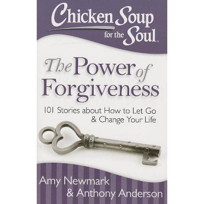 Chicken Soup for the Soul: The Power of Forgiveness - by  Amy Newmark & Anthony Anderson (Paperback)