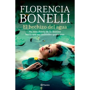 El Hechizo del Agua - by  Florencia Bonelli (Paperback) - 1 of 1