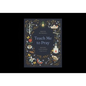 Teach Me to Pray - by  Kristen Wetherell (Hardcover) - 1 of 1