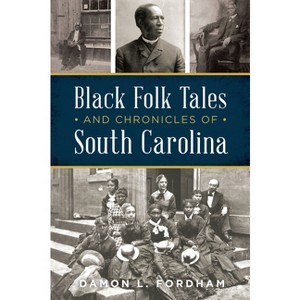 Black Folk Tales and Chronicles of South Carolina - (American Heritage) by  Damon L Fordham (Paperback) - 1 of 1