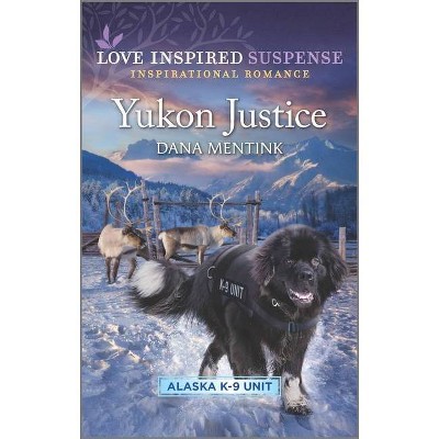 Yukon Justice - (Alaska K-9 Unit) by  Dana Mentink (Paperback)