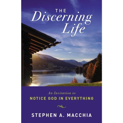 The Discerning Life - by  Stephen Macchia (Paperback)