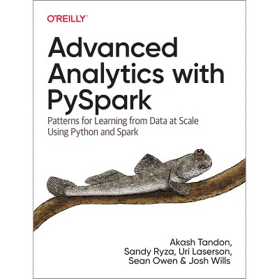 Advanced Analytics with Pyspark - by  Akash Tandon & Sandy Ryza & Uri Laserson & Sean Owen & Josh Wills (Paperback)
