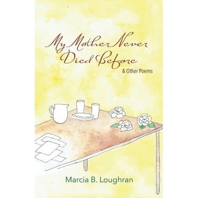 My Mother Never Died Before - by  Marcia B Loughran (Paperback)