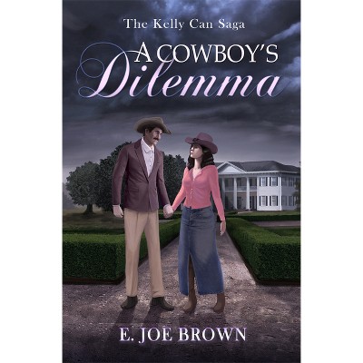 A Cowboy's Dilemma - (Kelly Can Saga) by  E Joe Brown (Paperback)