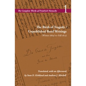 The Birth of Tragedy / Unpublished Basel Writings (Winter 1869/70-Fall 1873) - (Complete Works of Friedrich Nietzsche) by  Friedrich Nietzsche - 1 of 1