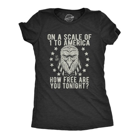 Womens On A Scale Of 1 To America How Free Are You Tonight Tshirt Funny Pick Up Line Tee - Crazy Dog Women's T Shirt - image 1 of 4