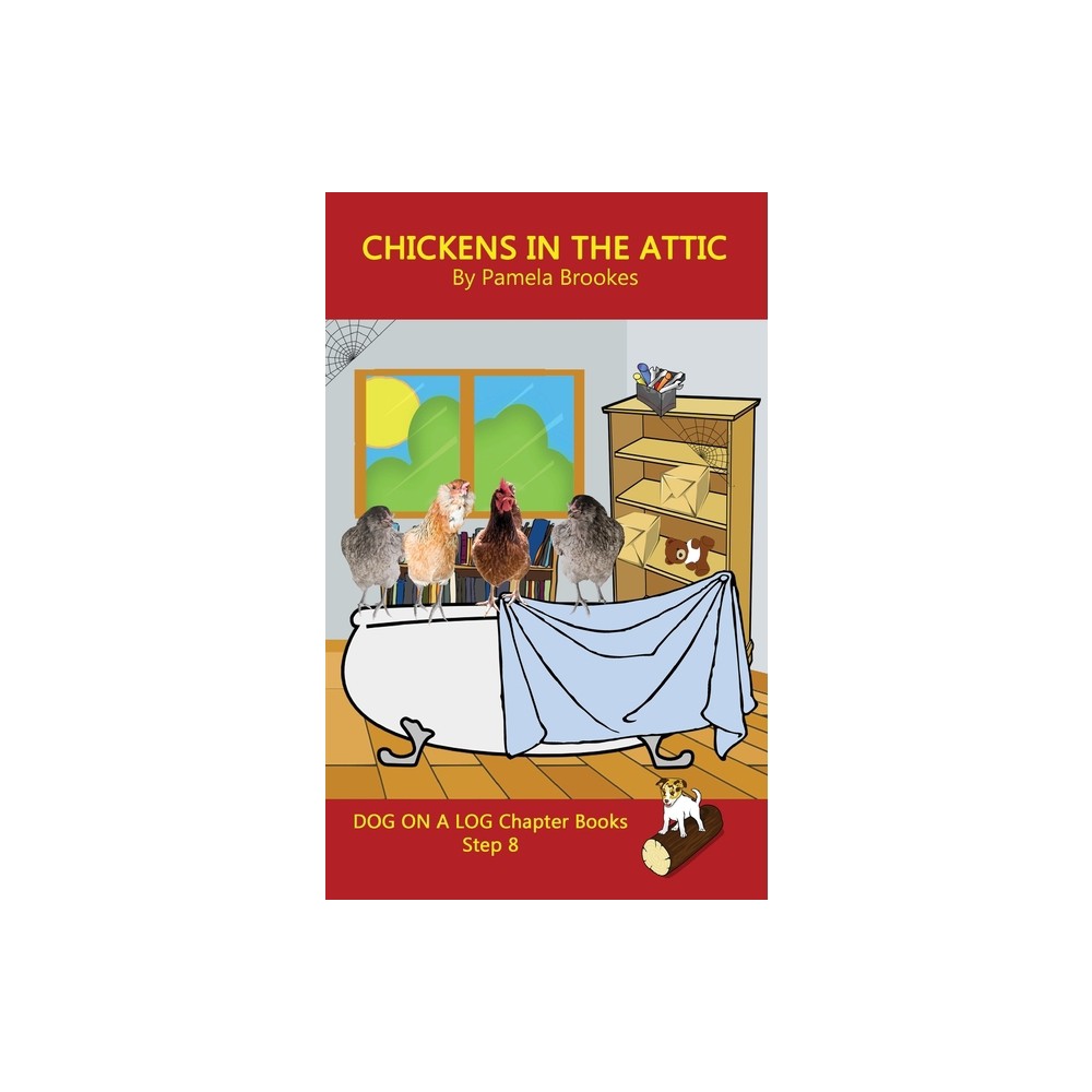 Chickens in the Attic Chapter Book - (Dog on a Log Chapter Books) by Pamela Brookes (Paperback)