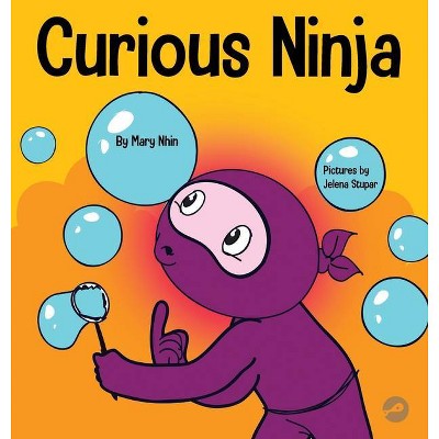 Curious Ninja - (Ninja Life Hacks) by  Mary Nhin (Hardcover)