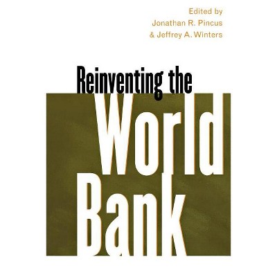 Reinventing the World Bank - by  Jonathan R Pincus & Jeffrey A Winters (Paperback)