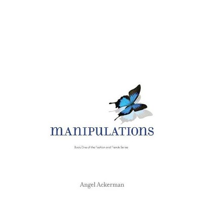 Manipulations - by  Angel Ackerman (Paperback)