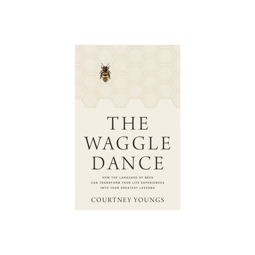 The Waggle Dance - by Courtney Youngs (Hardcover)